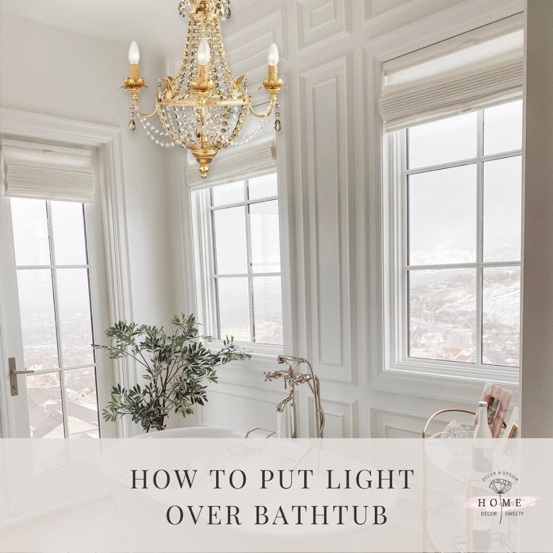 How to Put light over bathtub