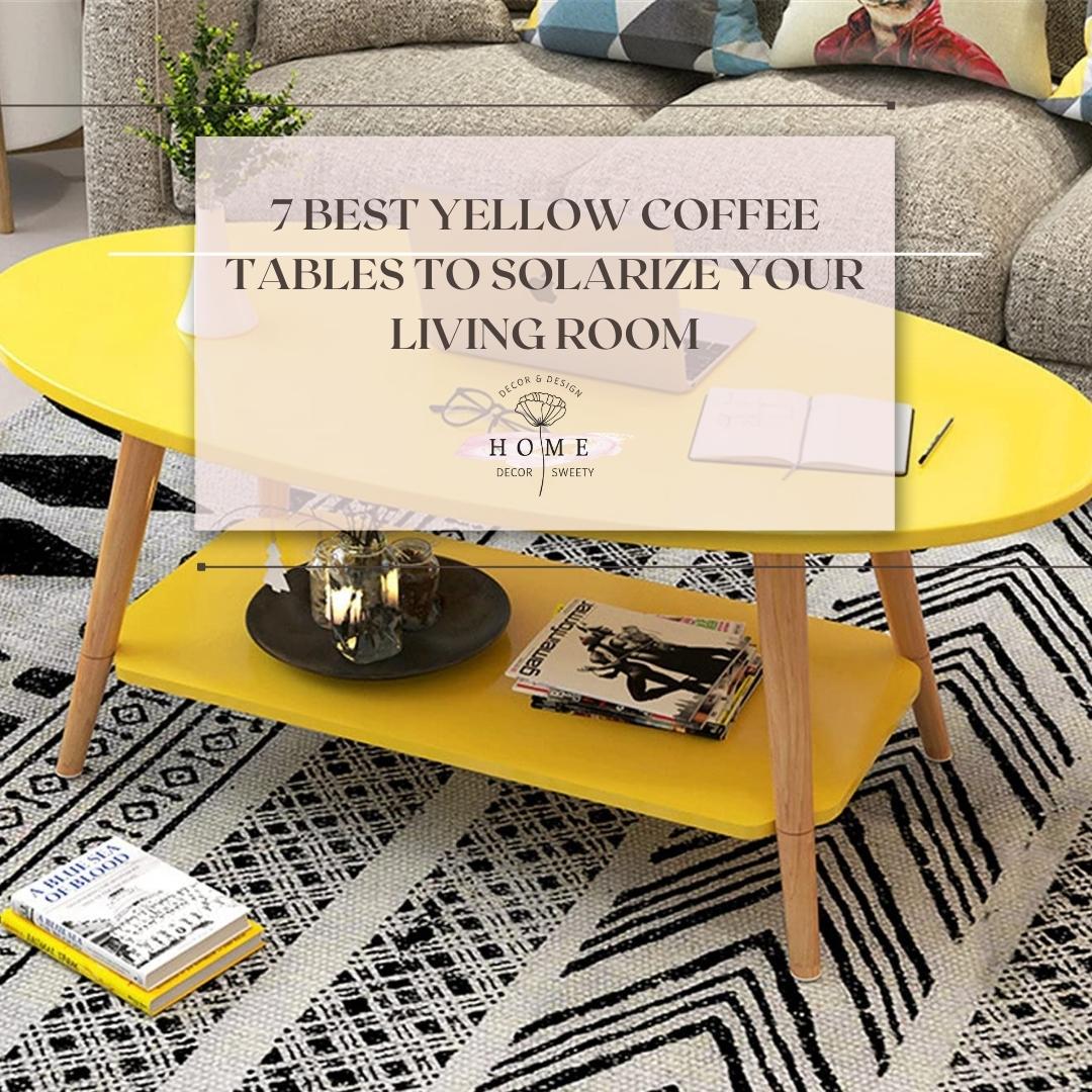 7 Best Yellow Coffee Tables to solarize your living room