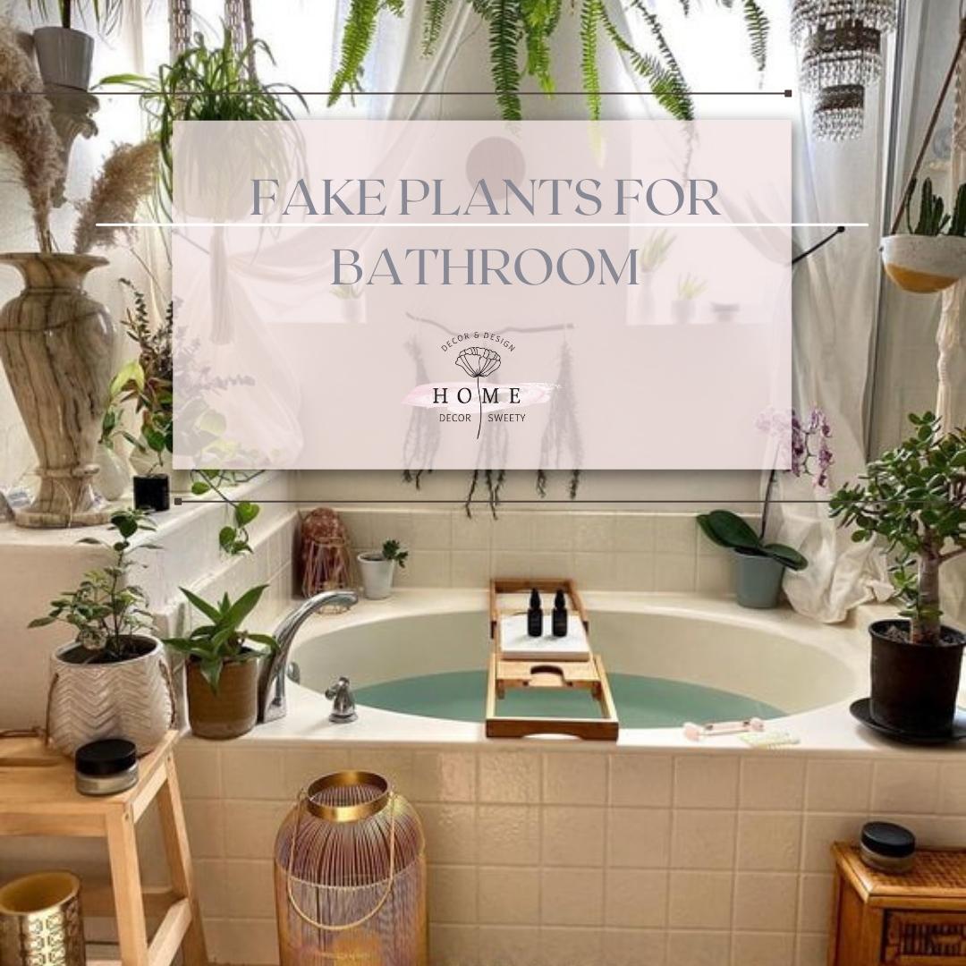 Fake plants for bathroom